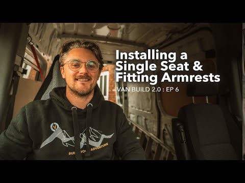 How to Swap a Bench Seat for a Single Seat + Fit Universal Armrests | Campervan Build Ep 6