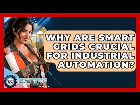 Why Are Smart Grids Crucial For Industrial Automation? - Industrial Tech Insights