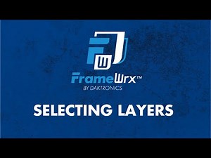 FrameWrx by Daktronics | SELECTING LAYERS