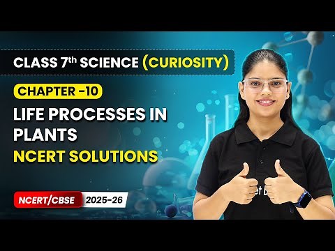 Life Processes in Plants - NCERT Solutions | Ch 10 | Class 7 Science Curiosity | CBSE 2025-26