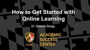 How to Get Started with Online Learning, Delana Gregg, UMBC Academic Success Center