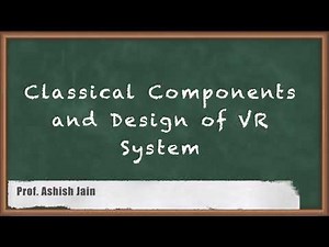 Classical Components and Design of VR System - Introduction Virtual Reality