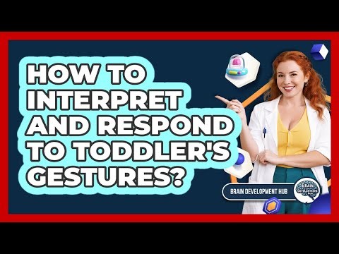 How To Interpret And Respond To Toddler's Gestures?