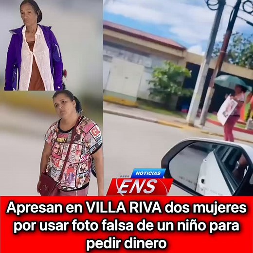 Apresan en VILLA RIVA dos mujeres por usar foto falsa de un niño para pedir dinero Villa Riva, R.D. – Agentes policiales del municipio de Villa Riva apresaron este martes a dos mujeres acusadas de dedicarse a solicitar dinero en las calles utilizando la fotografía falsa de un supuesto niño enfermo, con el fin de generar lástima entre los ciudadanos. De acuerdo con el reporte preliminar, al ser cuestionadas por las autoridades sobre el paradero del menor que mostraban en la imagen, las detenidas