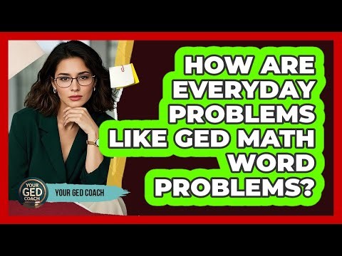 How Are Everyday Problems Like GED Math Word Problems? - Your GED Coach