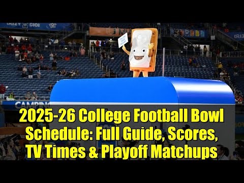 2025-26 College Football Bowl Schedule: Full Guide, Scores, TV Times & Playoff Matchups