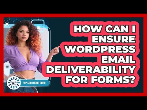 How Can I Ensure WordPress Email Deliverability For Forms? - WP Solutions Guru