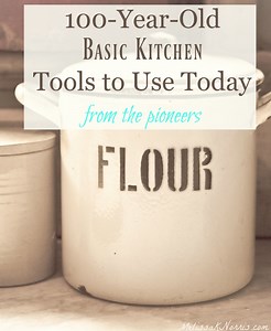 Pioneer Kitchen- 100-Year-Old Basic Kitchen Tools to Still Use Today