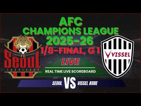 Seoul vs Vissel Kobe Live Scores | 2025-26 AFC Champions League 1/8-Finals