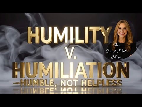 Humility V Humiliation - Humble, Not Helpless Series Part 3
