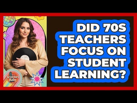Did 70s Teachers Focus on Student Learning?