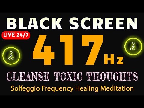 Cleanse Toxic Thoughts & Reset Your Energy with 417 Hz Solfeggio Frequency Healing Meditation 24/7