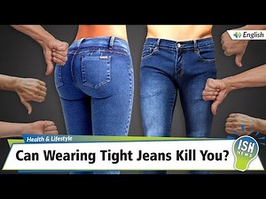 Can Wearing Tight Jeans Kill You? | ISH News