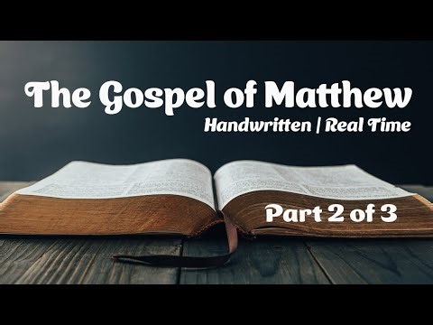 Gospel of Matthew Handwritten Real Time (Part 2 of 3)