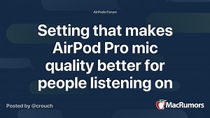 Setting that makes AirPod Pro mic quality better for people listening on the other end of calls?