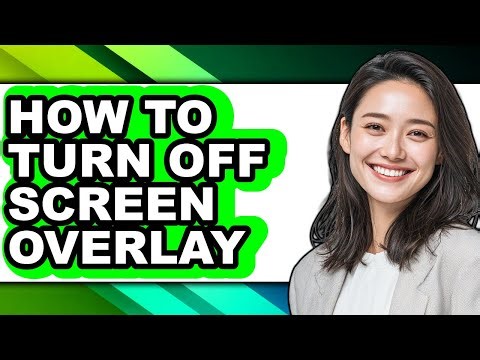 How to Turn Off Screen Overlay (full Guide)
