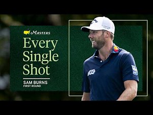 Sam Burns' First Round | Every Single Shot | The 2026 Masters