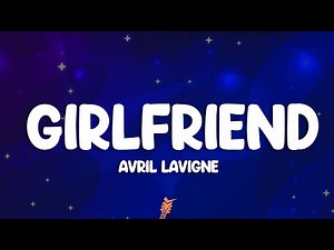 Avril Lavigne - Girlfriend (Lyrics)