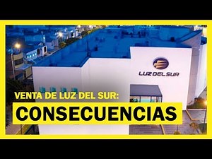 Compra de Luz del Sur: "Entregarle tanto poder a una empresa de otro país debería preocuparnos"