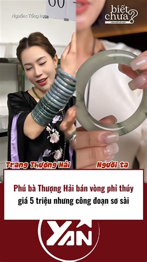 Phú bà Thượng Hải bán vòng phỉ thúy giá 5 triệu nhưng công đoạn sơ sài | YAN Talents
