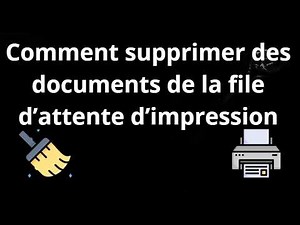 Comment supprimer des documents de la file d’attente d’impression nettoyage de la file d’impression