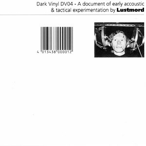 Lustmord - A Document Of Early Acoustic & Tactical Experimentation