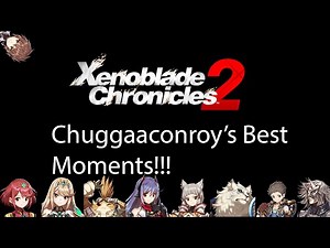 Chuggaaconroy - Best Of/Funniest Moments of Xenoblade Chronicles 2