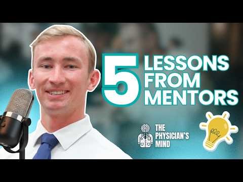 5 Powerful Mentor Lessons Every Medical Student Needs to Hear | The Physician’s Mind