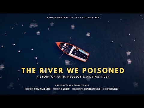 THE RIVER WE POISONED | A Short Environmental Documentary on Yamuna