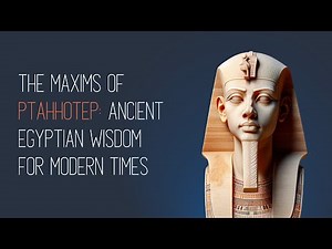 Ancient Egyptian Wisdom: The Maxims of Ptahhotep