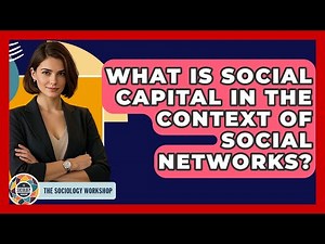 What Is Social Capital In The Context Of Social Networks? - The Sociology Workshop