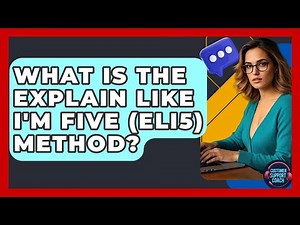 What Is The Explain Like I'm Five (ELI5) Method? - Customer Support Coach