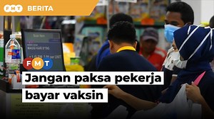Menteri beri amaran kepada majikan, jangan paksa pekerja bayar vaksin
