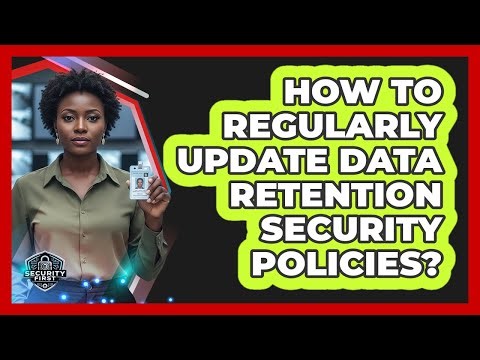 How To Regularly Update Data Retention Security Policies?