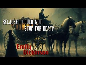 Emily Dickinson - Because I Could Not Stop for Death (Death Kindly Stopped for Me) | Poem Reading
