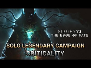 Solo Legendary - Campaign Mission #13 - Criticality (Destiny 2: The Edge of Fate)