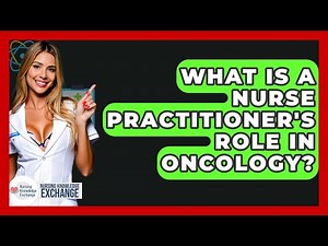 What Is A Nurse Practitioner's Role In Oncology? - Nursing Knowledge Exchange