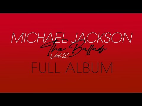 Michael Jackson - The Ballads: Volume II (Full Album)