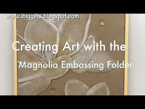 Creating Art with the Magnolia 3d Embossing Folder