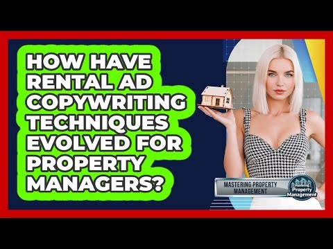How Have Rental Ad Copywriting Techniques Evolved For Property Managers?