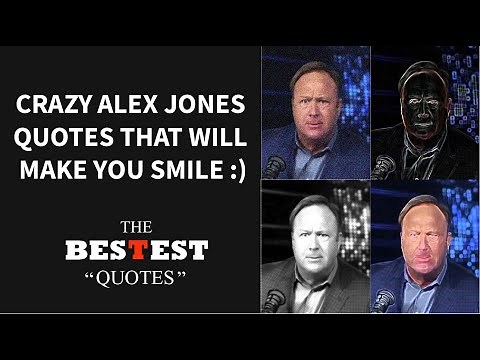 Crazy Alex Jones Quotes to Make You Smile - Best Quotes