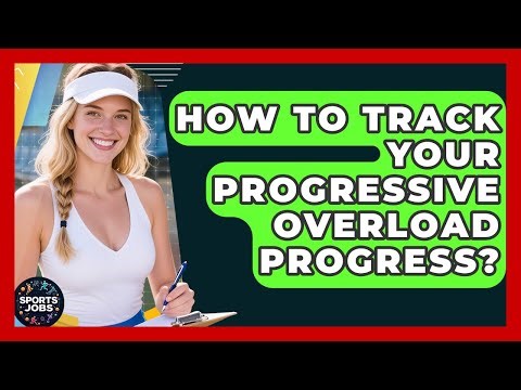 How To Track Your Progressive Overload Progress? - Sports Jobs