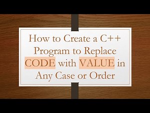 How to Create a C+ + Program to Replace CODE with VALUE in Any Case or Order