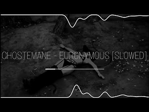 GHOSTEMANE - EURONYMOUS [SLOWED]