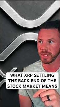 WHAT XRP SETTLING THE BACK END OF THE STOCK MARKET MEANS