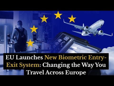 EU Launches New Biometric Entry-Exit System: What Travelers Need to Know in 2025
