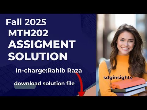 Mth202 assigment solution Fall 2025 | In-charge:Rahib Raza | download solution file | 100% correct