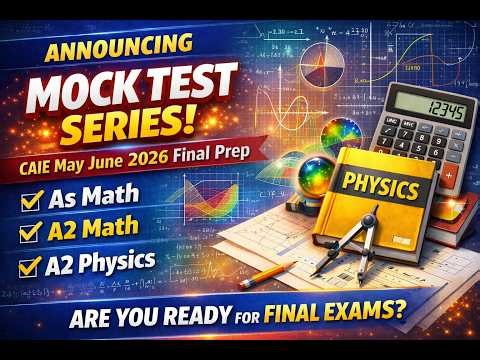 Final Exam Prep Starts NOW! 💥 CAIE May/June 2026 Mock Test Series | A Level Math & Physics