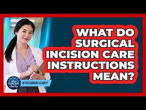 What Do Surgical Incision Care Instructions Mean?