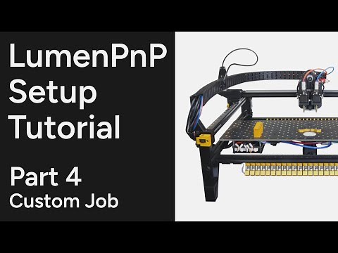 LumenPnP Setup Tutorial Part 4 - Custom Job